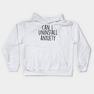 Can I Uninstall Anxiety Kids Hoodie